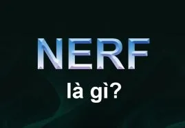 Nerf là gì? Ý nghĩa của Nerf trong game LMHT